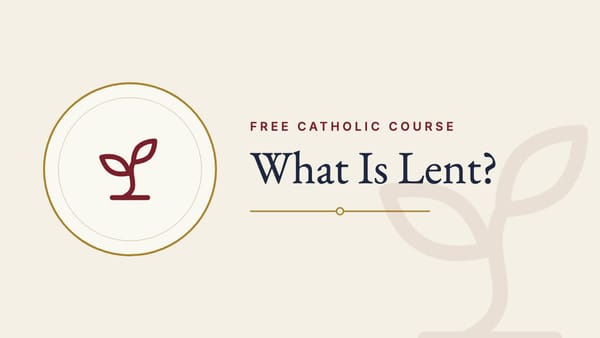 What is Lent? - Free Catholic Faith & Practices Course