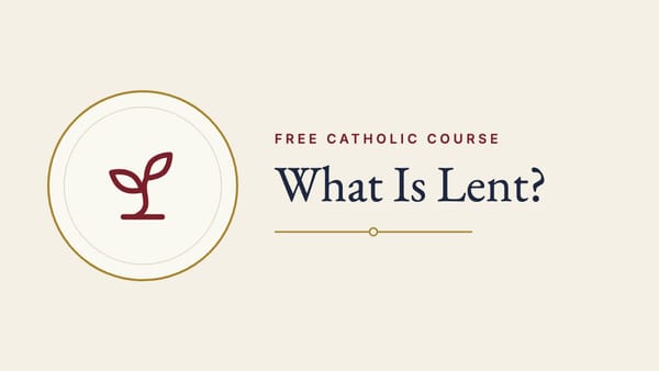 What is Lent? - Free Catholic Faith & Practices Course
